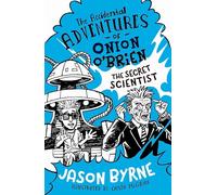 The Accidental Adventures of Onion O'Brien: The Secret Scientist