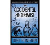 The Accidental Alchemist: An Accidental Alchemist Mystery: 1