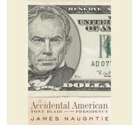 The Accidental American: Tony Blair and the Presidency