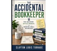 The Accidental Bookkeeper: The Backend Office Manual for Growing Small Businesses (The Bootstrapping Book Series)