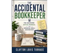 The Accidental Bookkeeper: The Backend Office Manual for Growing Small Businesses (The Bootstrapping Book Series)