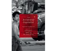 The Accidental Capitalist : A People's Story of the New China