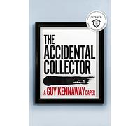 The Accidental Collector: Winner of the Bollinger Everyman Wodehouse Prize for Comic Fiction: Winner of the Bollinger Everyman Wodehouse Prize for Comic Fiction 2021