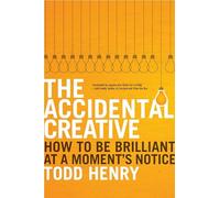The Accidental Creative: How To Be Brilliant At a Moment's Notice