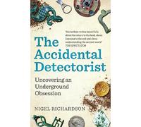 The Accidental Detectorist: Uncovering an Underground Obsession