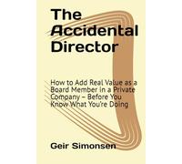 The Accidental Director: How to Add Real Value as a Board Member in a Private Company - Before You Know What You’re Doing (The Practitioner's Library)