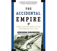 The Accidental Empire: Israel and the Birth of the Settlements 1967-1977