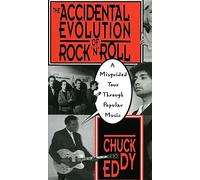 The Accidental Evolution Of Rock'n'roll: A Misguided Tour Through Popular Music