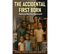 THE ACCIDENTAL FIRST BORN: Battered But Not Destroyed