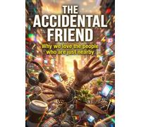 The Accidental Friend: Why we love the people who are just nearby