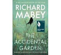 The Accidental Garden : Gardens, Wilderness and the Space In Between: SHORTLISTED FOR THE WAINWRIGHT PRIZE