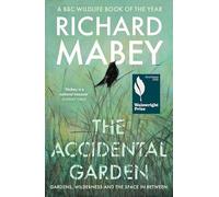 The Accidental Garden: Gardens, Wilderness and the Space In Between: SHORTLISTED FOR THE WAINWRIGHT PRIZE