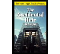 The Accidental Heir: They wanted a Puppet. They got a Revolution