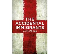The Accidental Immigrants: 2025 Orwell Prize for Political Fiction finalist : Finalist in the Orwell Prize for Fiction 2025