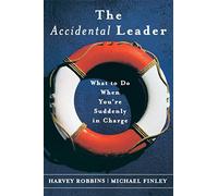 The Accidental Leader: What to Do When You're Suddenly in Charge