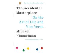The Accidental Masterpiece: On the Art of Life and Vice Versa