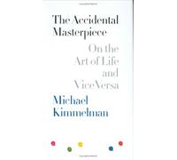 The Accidental Masterpiece: On The Art Of Life And Vice Versa