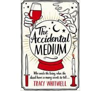 The Accidental Medium: The Dead Have a Lot to Say in This Hilarious Crime Series: 1 (The Accidental Medium, 1)