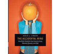 The Accidental Mind: How Brain Evolution Has Given Us Love, Memory, Dreams, and God: 0