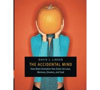Accidental Mind: How Brain Evolution Has Given Us Love, Memory, Dreams, and God