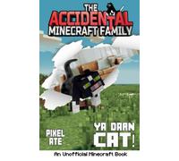 The Accidental Minecraft Family: Book 31: Ya Darn Cat