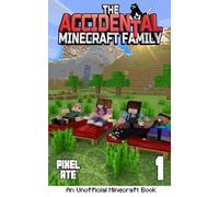 The Accidental Minecraft Family: Book One (An Unofficial Minecraft Book)