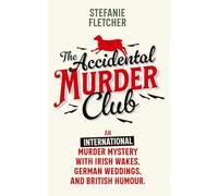 The Accidental Murder Club: an international murder mystery with Irish wakes, German weddings, and British humour