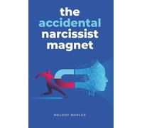 The Accidental Narcissist Magnet: A Survivor's Guide to Recognizing Toxic Relationships, Spotting Red Flags, and Breaking Free from Narcissistic Abuse
