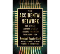 The Accidental Network : How a Small Company Sparked a Global Broadband Transformation