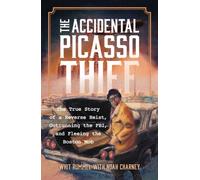 The Accidental Picasso Thief : The True Story of a Reverse Heist, Outrunning the FBI, and Fleeing the Boston Mob