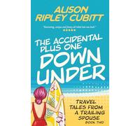 The Accidental Plus One Down Under: Travel Tales From a Trailing Spouse Book 2 (The Accidental Plus One Series)