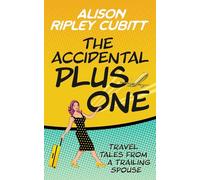 The Accidental Plus One: Travel Tales From a Trailing Spouse: 1