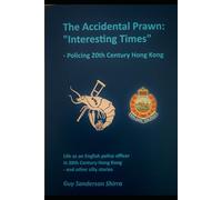 The Accidental Prawn: Interesting Times- Policing 20th Century Hong Kong and other stories