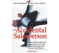 The Accidental Salesperson: How to Take Control of Your Sales Career and Earn the Respect and Income You Deserve