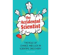 The Accidental Scientist: The Role of Chance and Luck in Scientific Discovery
