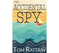 The Accidental Spy: A Thrilling Christian Novel of Espionage