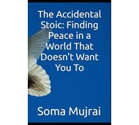 The Accidental Stoic: Finding Peace in a World That Doesn't Want You To