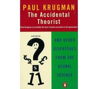 The Accidental Theorist: And Other Dispatches from the Dismal Science