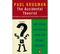 The Accidental Theorist : And Other Dispatches from the Dismal Science