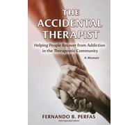 The Accidental Therapist: Helping People Recover from Addiction in the Therapeutic Community