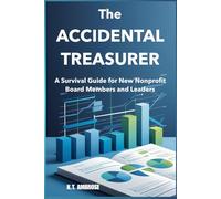 The Accidental Treasurer: A Survival Guide for New Nonprofit Board Members (The Nonprofit Essentials Series)