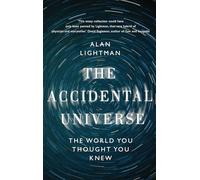 The Accidental Universe: The World You Thought You Knew