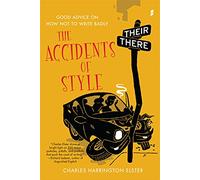 The Accidents of Style: Good Advice on How Not to Write Badly