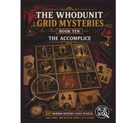 The Accomplice: 50 Murder Mystery Logic Puzzles to Find the Killer and Uncover Their Accomplice (The Whodunit Grid Mysteries)