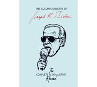 The Accomplishments of Joseph R. Biden: The Complete & Exhaustive Record
