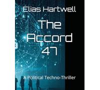 The Accord 47: A Political Techno-Thriller