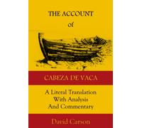 The Account of Cabeza de Vaca: A Literal Translation with Analysis and Commentary