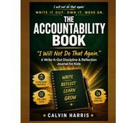 The Accountability Book: "I Will Not Do That Again.": A Write-It-Out Discipline & Reflection Journal for Kids - 20 Incident Reports, 100 Lines Each, ... Sign-Off (Old-School Consequences That Work)