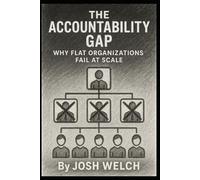 THE ACCOUNTABILITY GAP: Why Flat Organizations Fail at Scale (The Scaling Equation)
