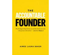 The Accountable Founder: Why the biggest thing between you and the business you want is the person in the mirror - Own it or blame it